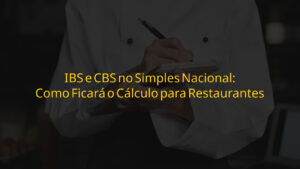 IBS e CBS no Simples Nacional para restaurantes