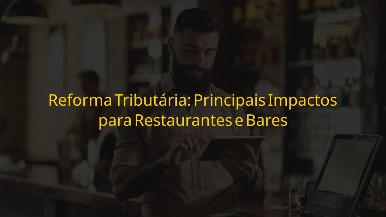 Principais impactos para restaurantes e bares com a Reforma Tributária em 2026