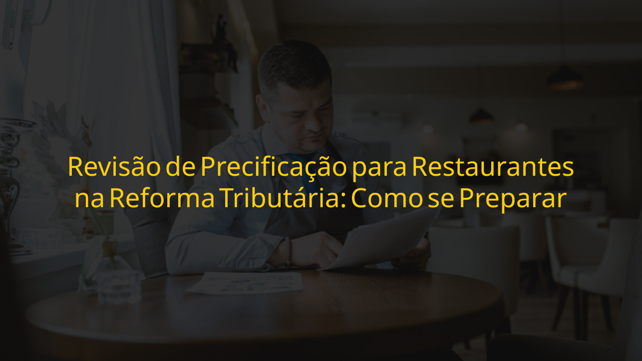 Precificação para restaurantes na Reforma Tributária — empresário analisando cardápio e custos