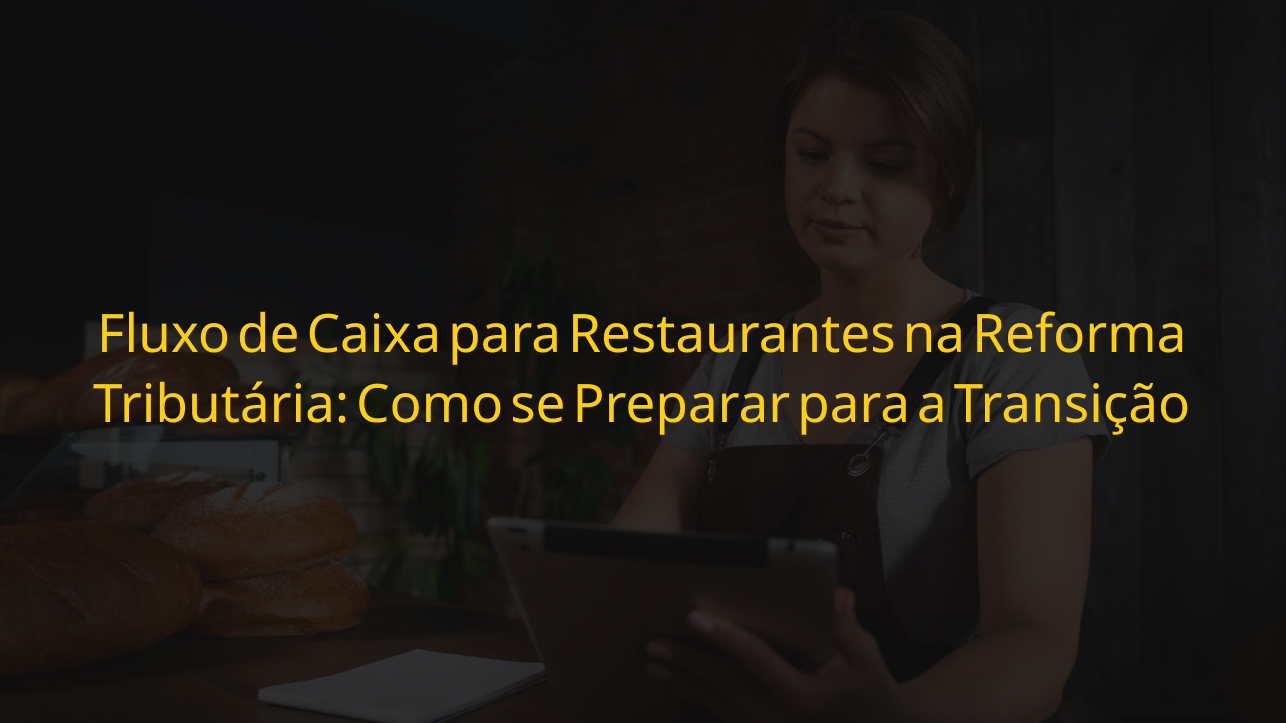 Fluxo de caixa para restaurantes na Reforma Tributária — gestora consultando tablet em ambiente de restaurante