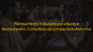 Planejamento tributário para bares e restaurantes — clientes comemorando em ambiente de bar